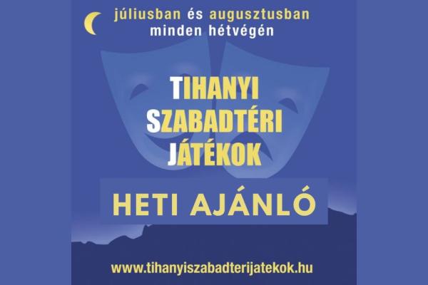 Tihanyi Szabadtéri Játékok HETI AJÁNLÓ
