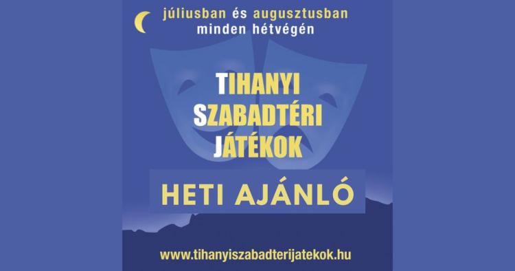Tihanyi Szabadtéri Játékok - Heti ajánló